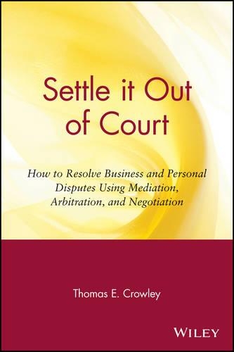Бумажная книга «Settle it Out of Court: How to Resolve Business and Personal Disputes Using Mediation, Arbitration, and Negotiation», автор Томас Е. Кроули - фото №1