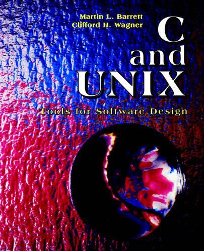 [object Object] «C and UNIX: Tools for Software Design», авторів Кліффорд Г. Вагнер, Мартін Л. Барретт - фото №1