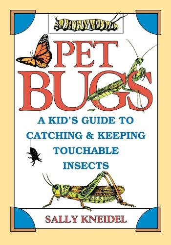 Паперова книга «Pet Bugs: A Kid's Guide to Catching and Keeping Touchable Insects», автор Саллі Кнайдель - фото №1