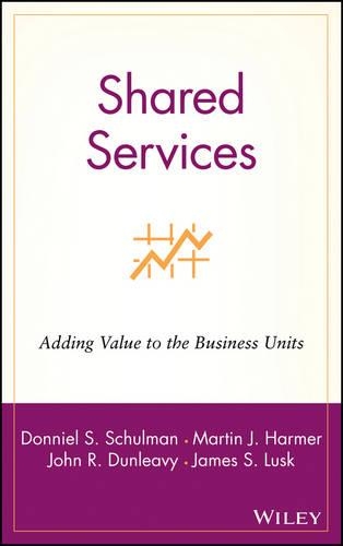 Бумажная книга «Shared Services: Adding Value to the Business Units», авторов Донниэль С. Шульман, Джеймс С. Ласк, Джон Р. Данливи, Мартин Дж. Хармер - фото №1