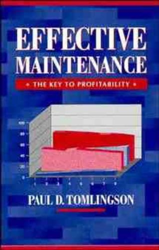 Бумажная книга «Effective Maintenance: The Key to Profitability: A Manager's Guide to Effective Industrial Maintenance Management», автор Пол Д. Томлингсон - фото №1