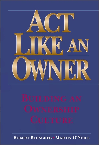 Паперова книга «Act Like an Owner: Building an Ownership Culture», авторів Мартін Ф. О'Ніл, Роберт М. Блончек - фото №1