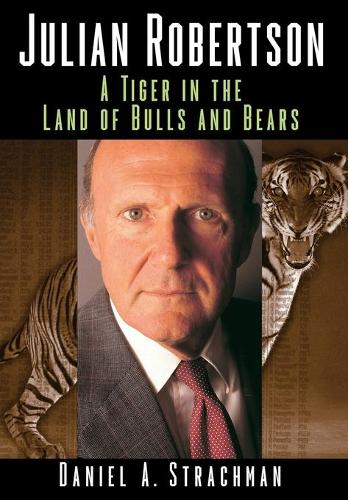 Бумажная книга «Julian Robertson: A Tiger in the Land of Bulls and Bears», автор Дэниел А. Страхман - фото №1