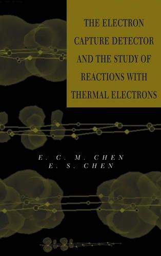 Паперова книга «The Electron Capture Detector and The Study of Reactions With Thermal Electrons», авторів Е. К. M. Чен, Е. С. Д. Чен - фото №1