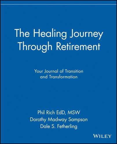 Бумажная книга «The Healing Journey Through Retirement: Your Journal of Transition and Transformation», авторов Дейл С. Феттерлинг, Дороти Мэдвей Сэмпсон, Фил Рич - фото №1