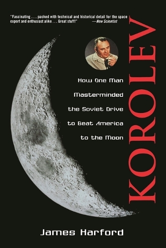 Бумажная книга «Korolev: How One Man Masterminded the Soviet Drive to Beat America to the Moon», автор Джеймс Харфорд - фото №1