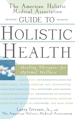 Бумажная книга «The American Holistic Medical Association Guide to Holistic Health: Healing Therapies for Optimal Wellness», автор Ларри Тривиери - фото №1