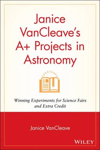 Паперова книга «Janice VanCleave's A+ Projects in Astronomy: Winning Experiments for Science Fairs and Extra Credit», автор Дженіс Ванклів - фото №1