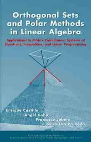 Бумажная книга «Orthogonal Sets and Polar Methods in Linear Algebra: Applications to Matrix Calculations, Systems of Equations, Inequalities, and Linear Programming», авторов Анхель Кобо, Энрике Кастильо, Франсиско Хубете, Роза Ева Прунеда - фото №1