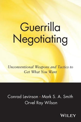 Бумажная книга «Guerrilla Negotiating: Unconventional Weapons and Tactics to Get What You Want», авторов Джей Конрад Левинсон, Марк С. А. Смит, Орвел Рэй Уилсон - фото №1