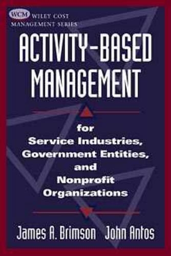 Бумажная книга «Activity-Based Management: For Service Industries, Government Entities, and Nonprofit Organizations», авторов Джеймс А. Бримсон, Джон Антос - фото №1