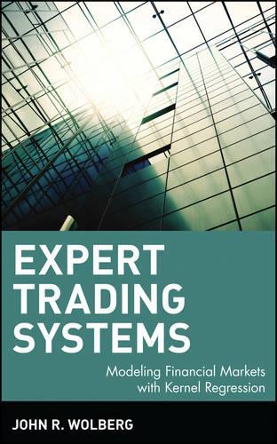 Бумажная книга «Expert Trading Systems: Modeling Financial Markets with Kernel Regression», автор Джон Р. Вольберг - фото №1