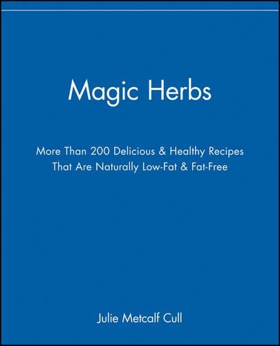 Бумажная книга «Magic Herbs: More Than 200 Delicious and Healthy Recipes That are Naturally Low-Fat and Fat-Free», автор Джули Меткалф Калл - фото №1