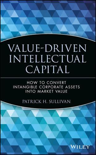 Бумажная книга «Value-Driven Intellectual Capital: How to Convert Intangible Corporate Assets into Market Value», автор Патрик Х. Салливан - фото №1