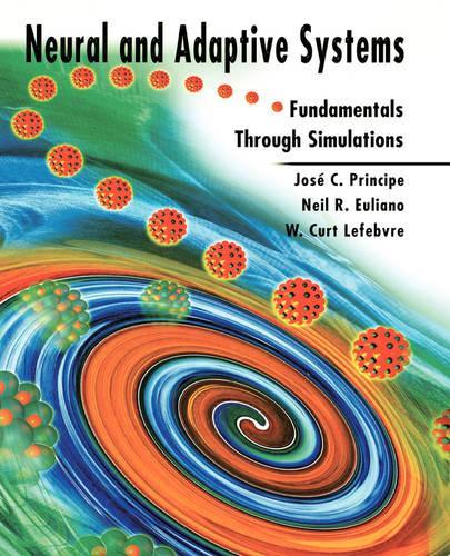 Бумажная книга «Neural and Adaptive Systems: Fundamentals through Simulations», авторов Хосе К. Принсипи, Нил Р. Юлиано, У. Курт Лефевр - фото №1