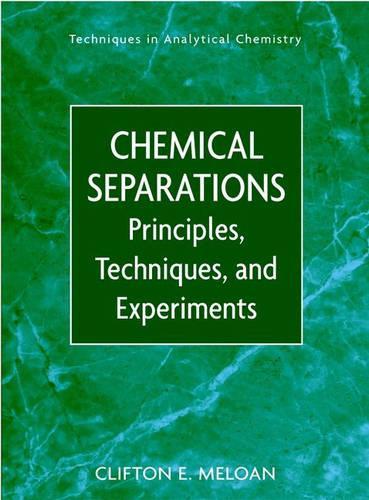 Бумажная книга «Chemical Separations: Principles, Techniques and Experiments», автор Клифтон Э. Мелоан - фото №1