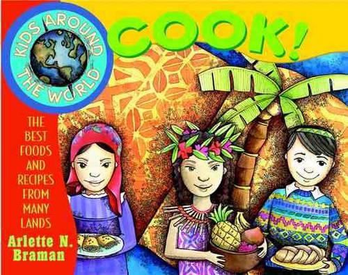 Бумажная книга «Kids Around the World Cook!: The Best Foods and Recipes from Many Lands», автор Арлетт Н. Браман - фото №1