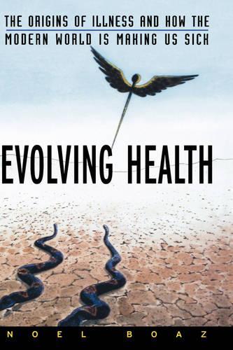 Бумажная книга «Evolving Health: The Origins of Illness and How the Modern World Is Making Us Sick», автор Ноэль Т. Боаз - фото №1