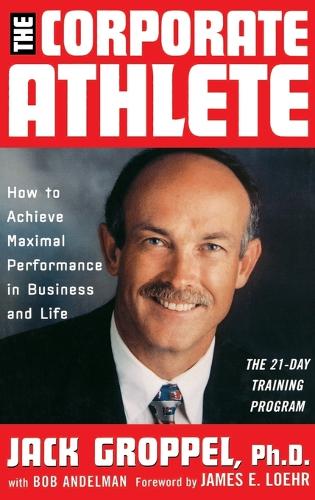 Бумажная книга «The Corporate Athlete: How to Achieve Maximal Performance in Business and Life», авторов Джек Л. Гроппель, Джим Лор - фото №1