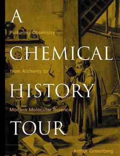 Бумажная книга «A Chemical History Tour: Picturing Chemistry from Alchemy to Modern Molecular Science», автор Артур Гринберг - фото №1