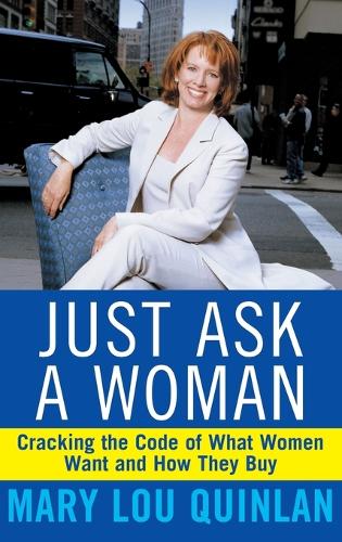 Бумажная книга «Just Ask a Woman: Cracking the Code of What Women Want and How They Buy», автор Мэри Лу Квинлан - фото №1