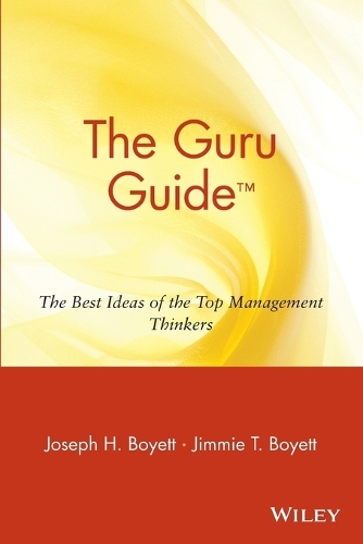 Бумажная книга «The Guru Guide: The Best Ideas of the Top Management Thinkers», авторов Джимми Т. Бойетт, Джозеф Х. Бойетт - фото №1