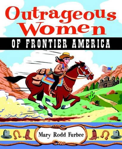 Паперова книга «Outrageous Women of the American Frontier», автор Мері Родд Фурбі - фото №1