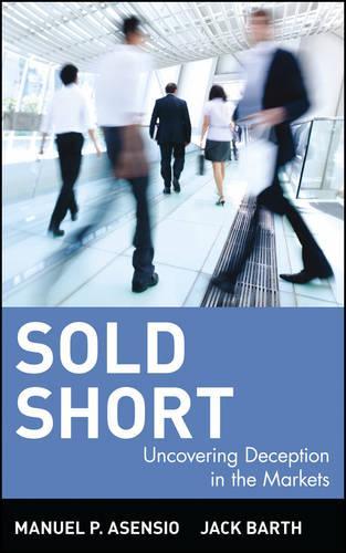 Паперова книга «Sold Short: Uncovering Deception in the Markets», авторів Джек Барт, Мануель П. Асенсіо - фото №1