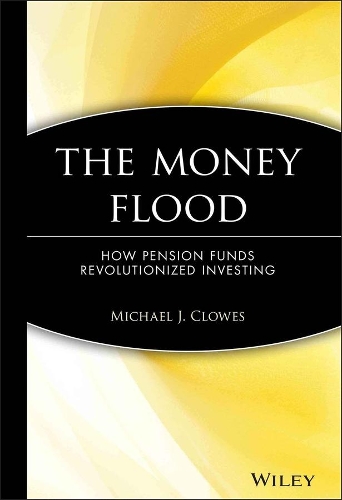 Бумажная книга «The Money Flood: How Pension Funds Revolutionized Investing», автор Майкл Дж. Клоус - фото №1