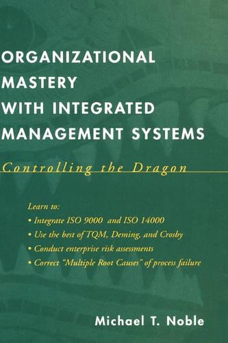 Бумажная книга «Organizational Mastery with Integrated Management Systems: Controlling the Dragon», автор Майкл Т. Ноубл - фото №1