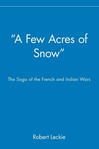 Паперова книга «"A Few Acres of Snow": The Saga of the French and Indian Wars», автор Роберт Лекі - фото №1