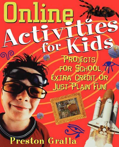 Паперова книга «Online Activities for Kids: Projects for School, Extra Credit, or Just Plain Fun!», автор Престон Гралла - фото №1