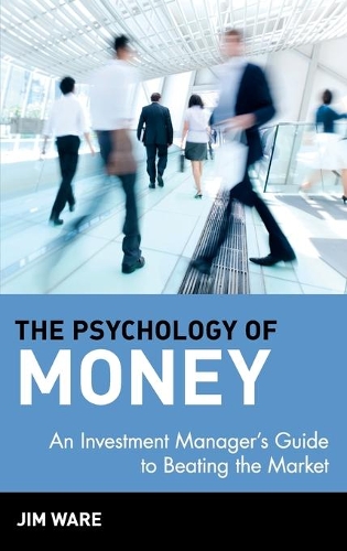 Бумажная книга «The Psychology of Money: An Investment Manager's Guide to Beating the Market», автор Джим Уэр - фото №1