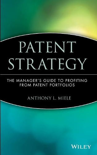 Паперова книга «Patent Strategy: The Manager's Guide to Profiting from Patent Portfolios», автор Ентоні Л. Міле - фото №1