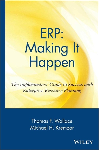 Бумажная книга «ERP: Making It Happen: The Implementers' Guide to Success with Enterprise Resource Planning», авторов Майкл Х. Кремзар, Томас Ф. Уоллес - фото №1