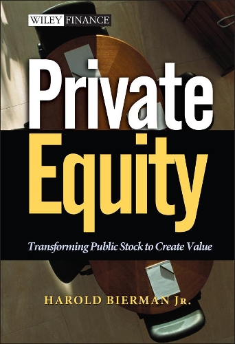 Паперова книга «Private Equity: Transforming Public Stock to Create Value», автор Гарольд Бірман-молодший - фото №1