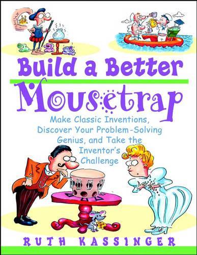 Бумажная книга «Build a Better Mousetrap: Make Classic Inventions, Discover Your Problem-Solving Genius, and Take the Inventor's Challenge», автор Рут Кассинджер - фото №1