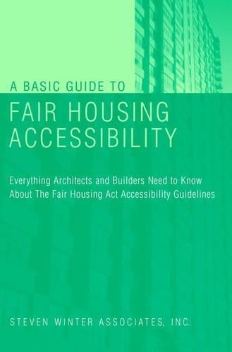 Паперова книга «A Basic Guide to Fair Housing Accessibility: Everything Architects and Builders Need to Know About the Fair Housing Act Accessibility Guidelines», автор Steven Winter Associates, Inc. - фото №1