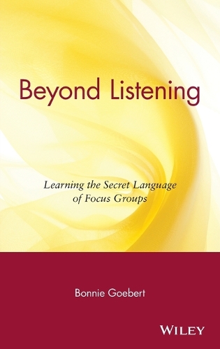 Бумажная книга «Beyond Listening: Learning the Secret Language of Focus Groups», автор Бонни Геберт - фото №1