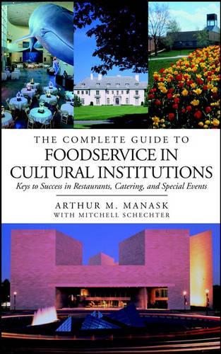 Бумажная книга «The Complete Guide to Foodservice in Cultural Institutions: Keys to Success in Restaurants, Catering, and Special Events», авторов Артур М. Манаск, Митчелл Шехтер - фото №1