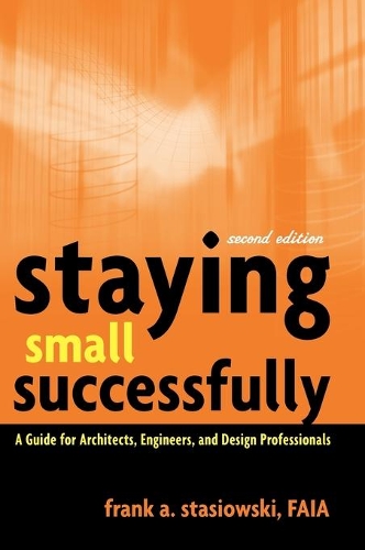 Бумажная книга «Staying Small Successfully: A Guide for Architects, Engineers, and Design Professionals», автор Франк А. Стасиовски - фото №1