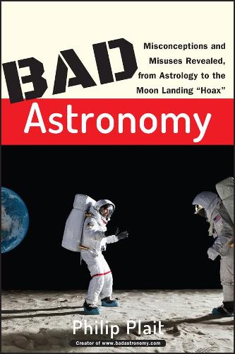 Бумажная книга «Bad Astronomy: Misconceptions and Misuses Revealed, from Astrology to the Moon Landing "Hoax"», автор Филип К. Плейт - фото №1