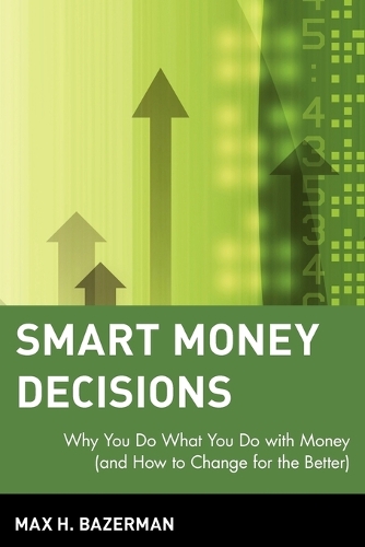 Бумажная книга «Smart Money Decisions: Why You Do What You Do with Money (and How to Change for the Better)», автор Макс Х. Базерман - фото №1