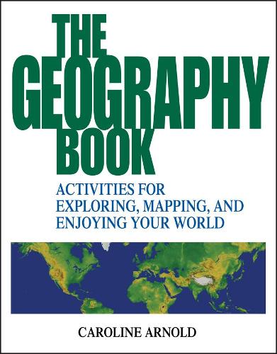Бумажная книга «The Geography Book: Activities for Exploring, Mapping, and Enjoying Your World», автор Каролина Арнольд - фото №1