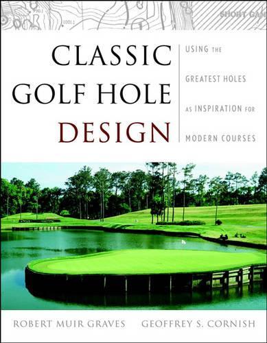 Бумажная книга «Classic Golf Hole Design: Using the Greatest Holes as Inspiration for Modern Courses», авторов Джеффри С. Корниш, Роберт Мьюир Грейвс - фото №1
