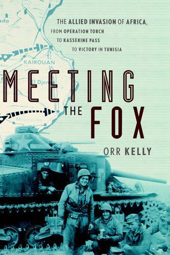 Бумажная книга «Meeting the Fox: The Allied Invasion of Africa, from Operation Torch to Kasserine Pass to Victory in Tunisia», автор Орр Келли - фото №1