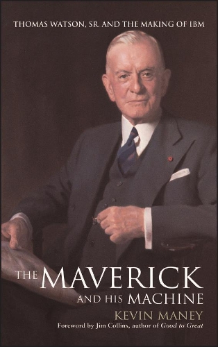 Паперова книга «The Maverick and His Machine: Thomas Watson, Sr. and the Making of IBM», автор Кевін Мані - фото №1