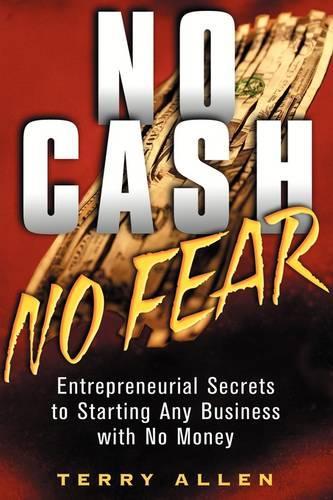 Паперова книга «No Cash, No Fear: Entrepreneurial Secrets to Starting Any Business with No Money», автор Террі Аллен - фото №1
