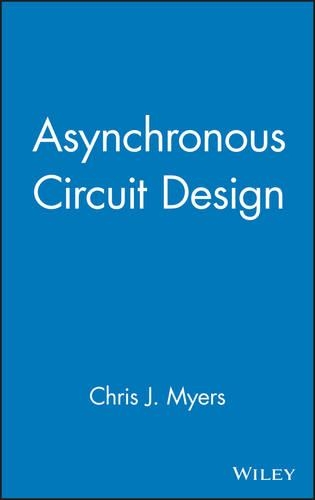 Бумажная книга «Asynchronous Circuit Design», автор Крис Дж. Майерс - фото №1