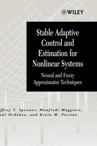 Бумажная книга «Stable Adaptive Control and Estimation for Nonlinear Systems: Neural and Fuzzy Approximator Techniques», авторов Джеффри Т. Спунер, Кевин М. Пассино, Манфреди Маджоре, Рауль Ордоньес - фото №1